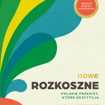 Książka NOWE ROZKOSZNE - Polskie przepisy, które ekscytują wyd. 2024 by Michał Korkosz