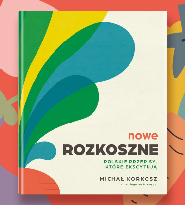 Książka NOWE ROZKOSZNE - Polskie przepisy, które ekscytują wyd. 2024 by Michał Korkosz